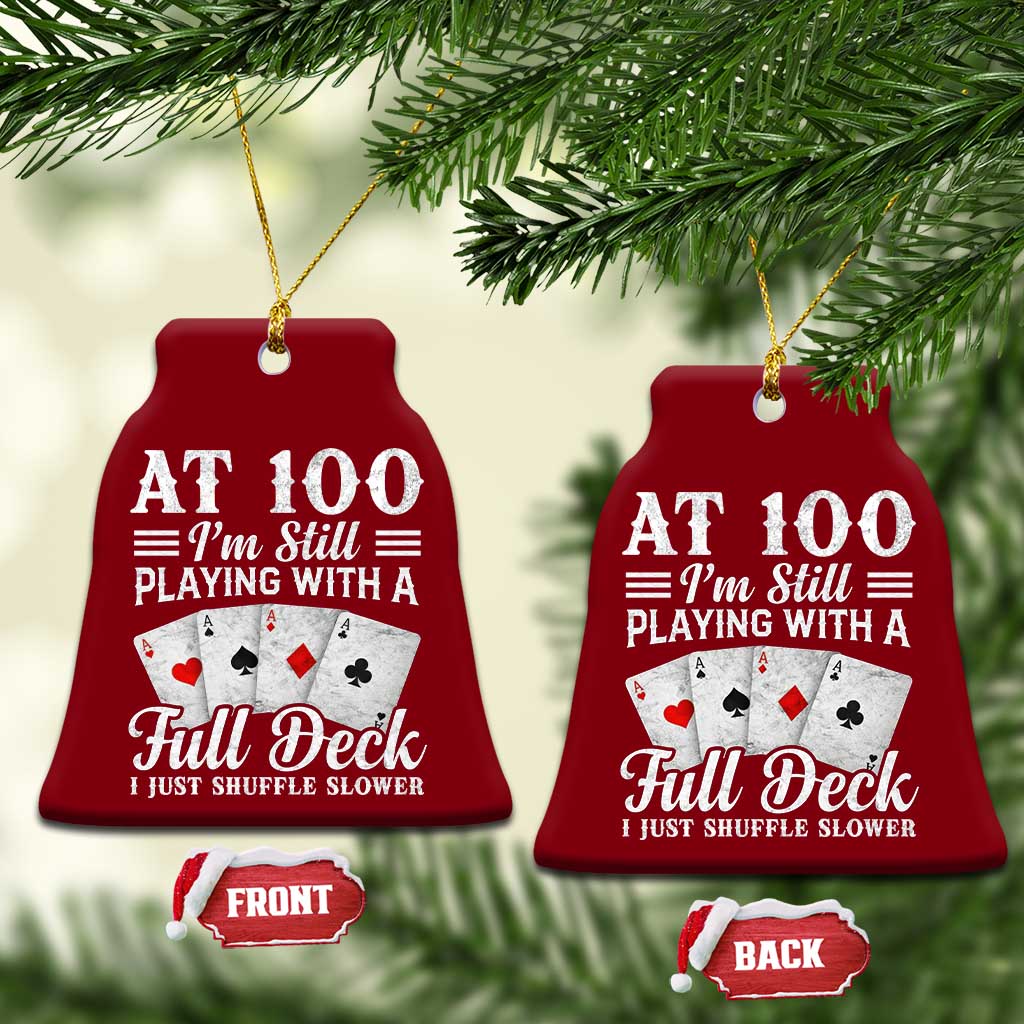 100th Birthday Poker Lover Ceramic Ornament At 100 I Am Still Playing With A Full Deck I Just Shuffle Slower