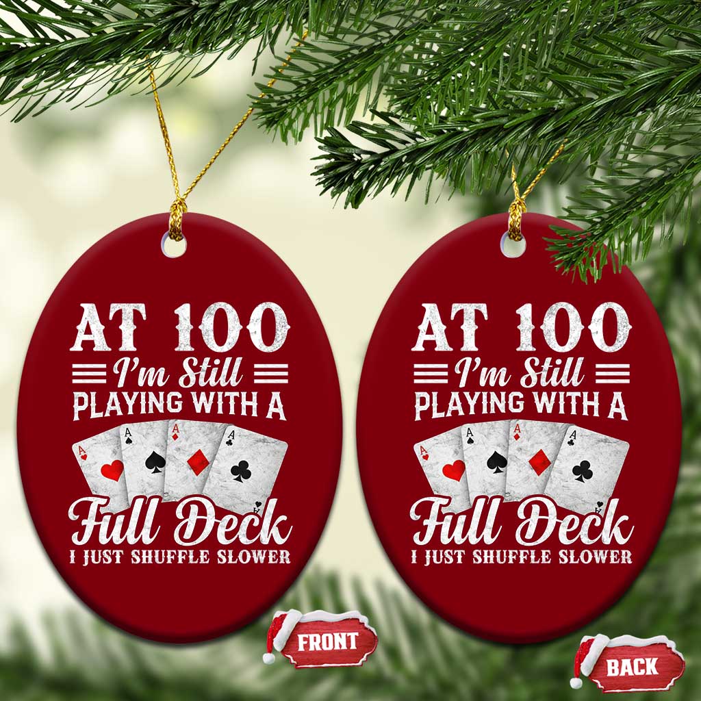 100th Birthday Poker Lover Ceramic Ornament At 100 I Am Still Playing With A Full Deck I Just Shuffle Slower