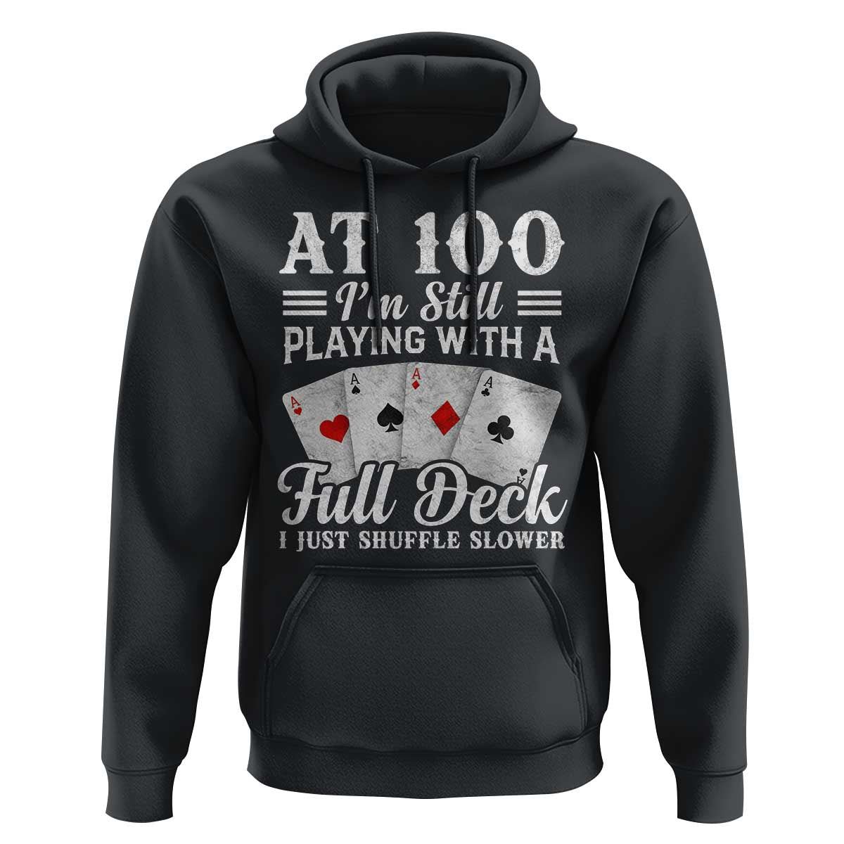 100th Birthday Poker Lover Hoodie At 100 I Am Still Playing With A Full Deck I Just Shuffle Slower