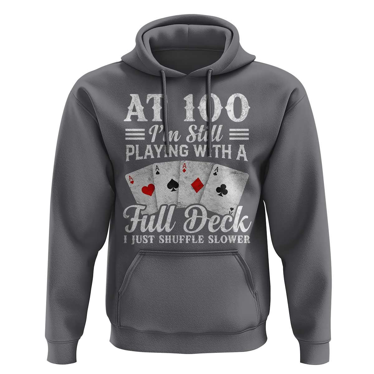 100th Birthday Poker Lover Hoodie At 100 I Am Still Playing With A Full Deck I Just Shuffle Slower