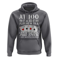 100th Birthday Poker Lover Hoodie At 100 I Am Still Playing With A Full Deck I Just Shuffle Slower