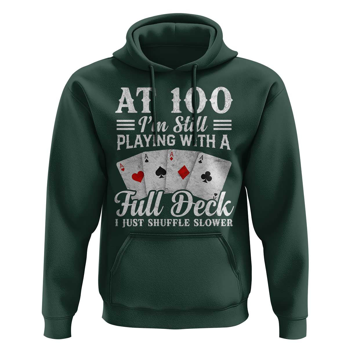 100th Birthday Poker Lover Hoodie At 100 I Am Still Playing With A Full Deck I Just Shuffle Slower