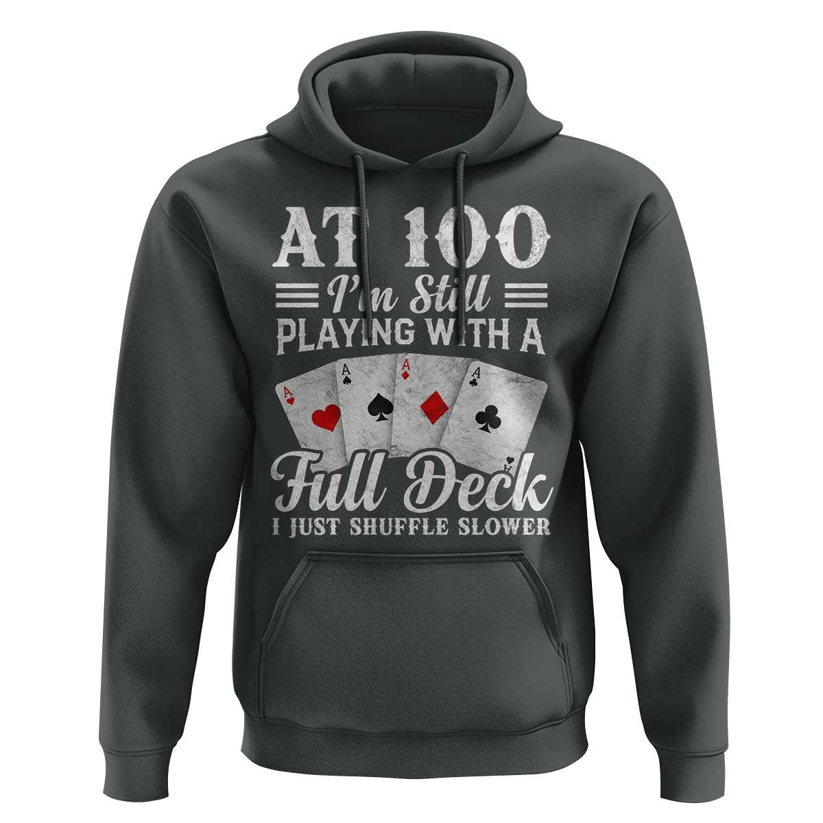 100th Birthday Poker Lover Hoodie At 100 I Am Still Playing With A Full Deck I Just Shuffle Slower