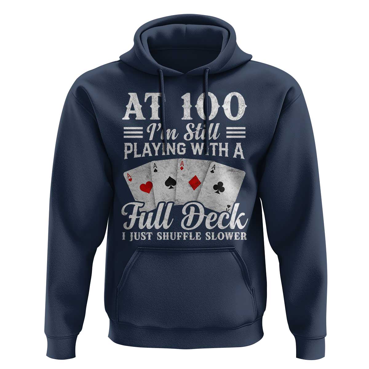 100th Birthday Poker Lover Hoodie At 100 I Am Still Playing With A Full Deck I Just Shuffle Slower