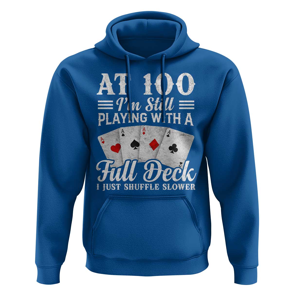 100th Birthday Poker Lover Hoodie At 100 I Am Still Playing With A Full Deck I Just Shuffle Slower