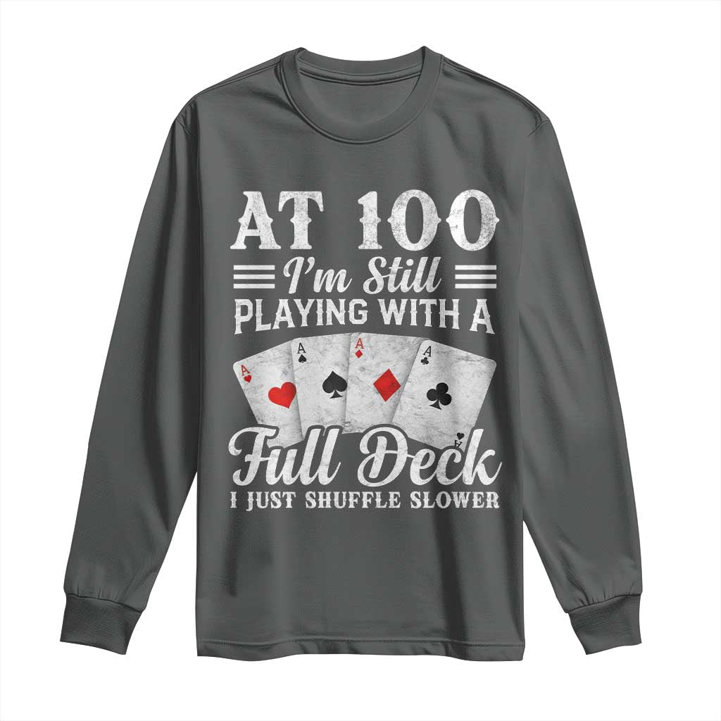 100th Birthday Poker Lover Long Sleeve Shirt At 100 I Am Still Playing With A Full Deck I Just Shuffle Slower