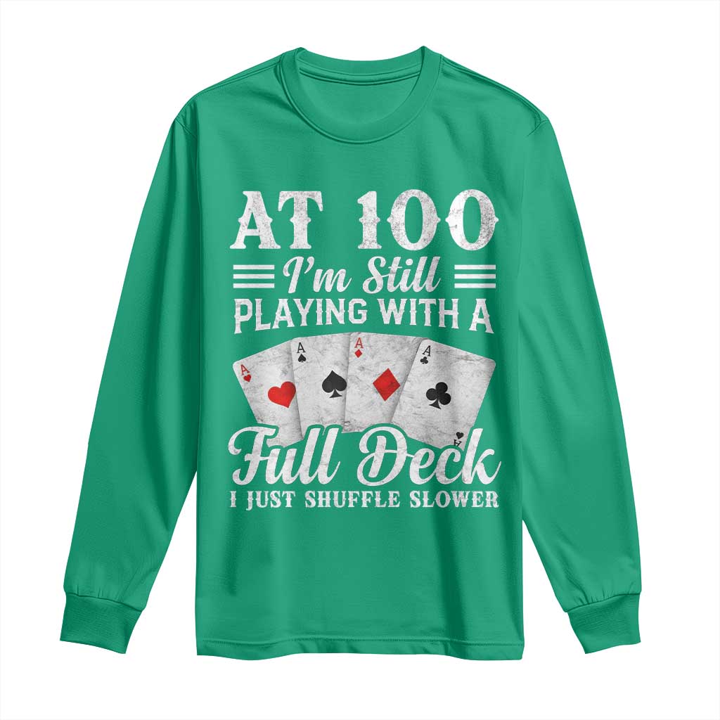 100th Birthday Poker Lover Long Sleeve Shirt At 100 I Am Still Playing With A Full Deck I Just Shuffle Slower