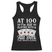 100th Birthday Poker Lover Racerback Tank Top At 100 I Am Still Playing With A Full Deck I Just Shuffle Slower