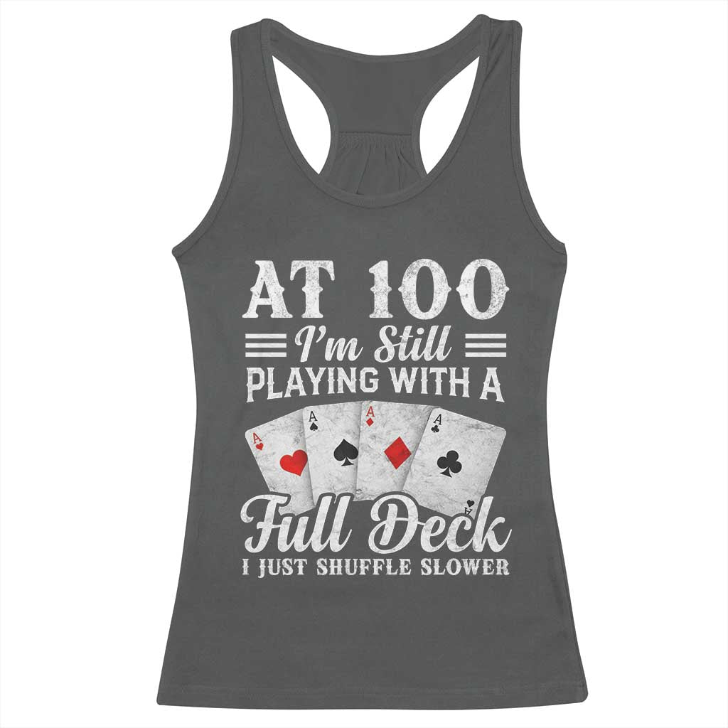 100th Birthday Poker Lover Racerback Tank Top At 100 I Am Still Playing With A Full Deck I Just Shuffle Slower