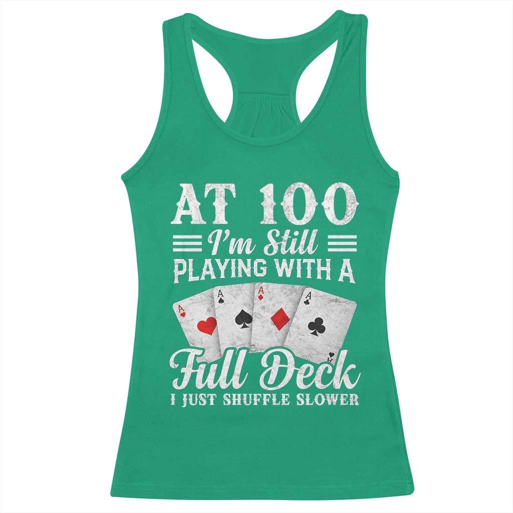100th Birthday Poker Lover Racerback Tank Top At 100 I Am Still Playing With A Full Deck I Just Shuffle Slower