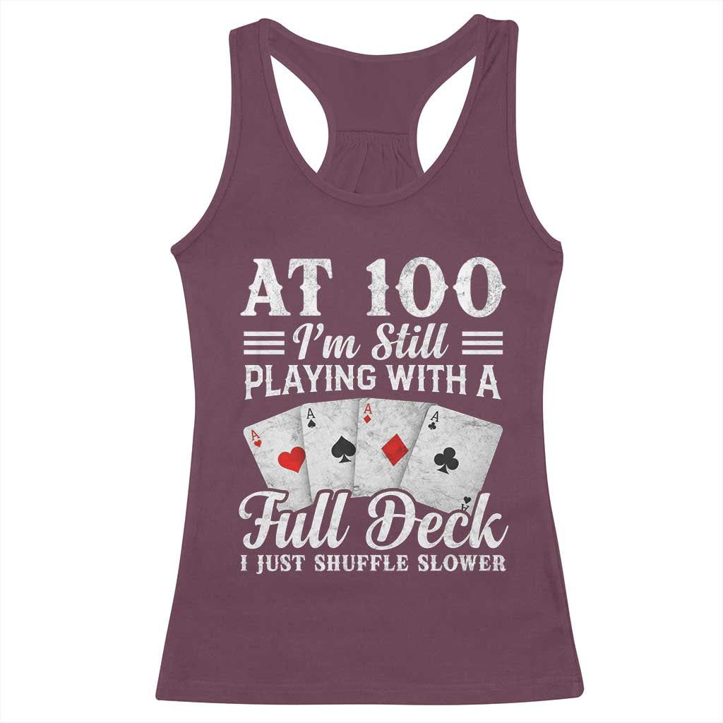 100th Birthday Poker Lover Racerback Tank Top At 100 I Am Still Playing With A Full Deck I Just Shuffle Slower
