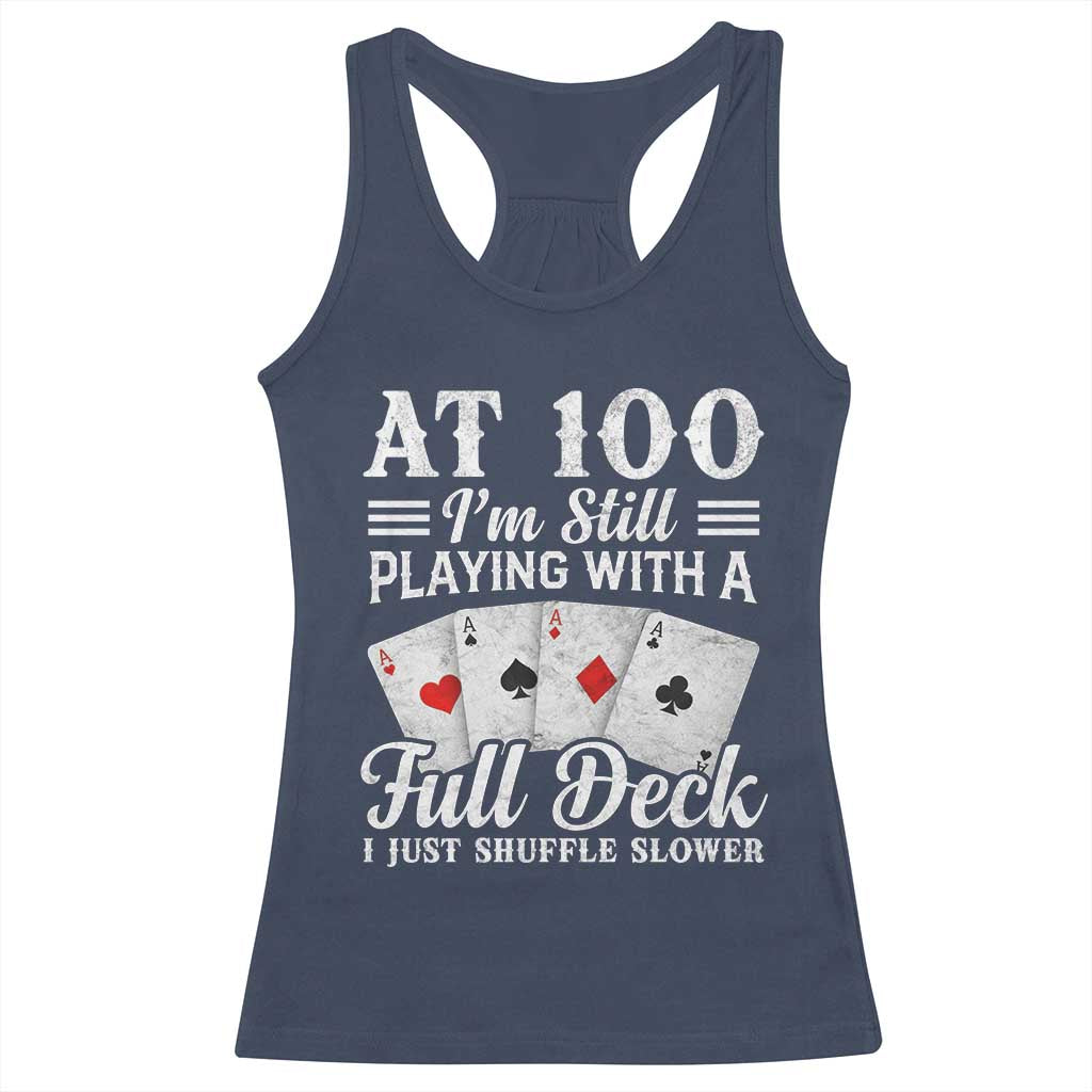 100th Birthday Poker Lover Racerback Tank Top At 100 I Am Still Playing With A Full Deck I Just Shuffle Slower