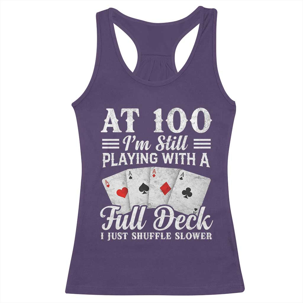 100th Birthday Poker Lover Racerback Tank Top At 100 I Am Still Playing With A Full Deck I Just Shuffle Slower