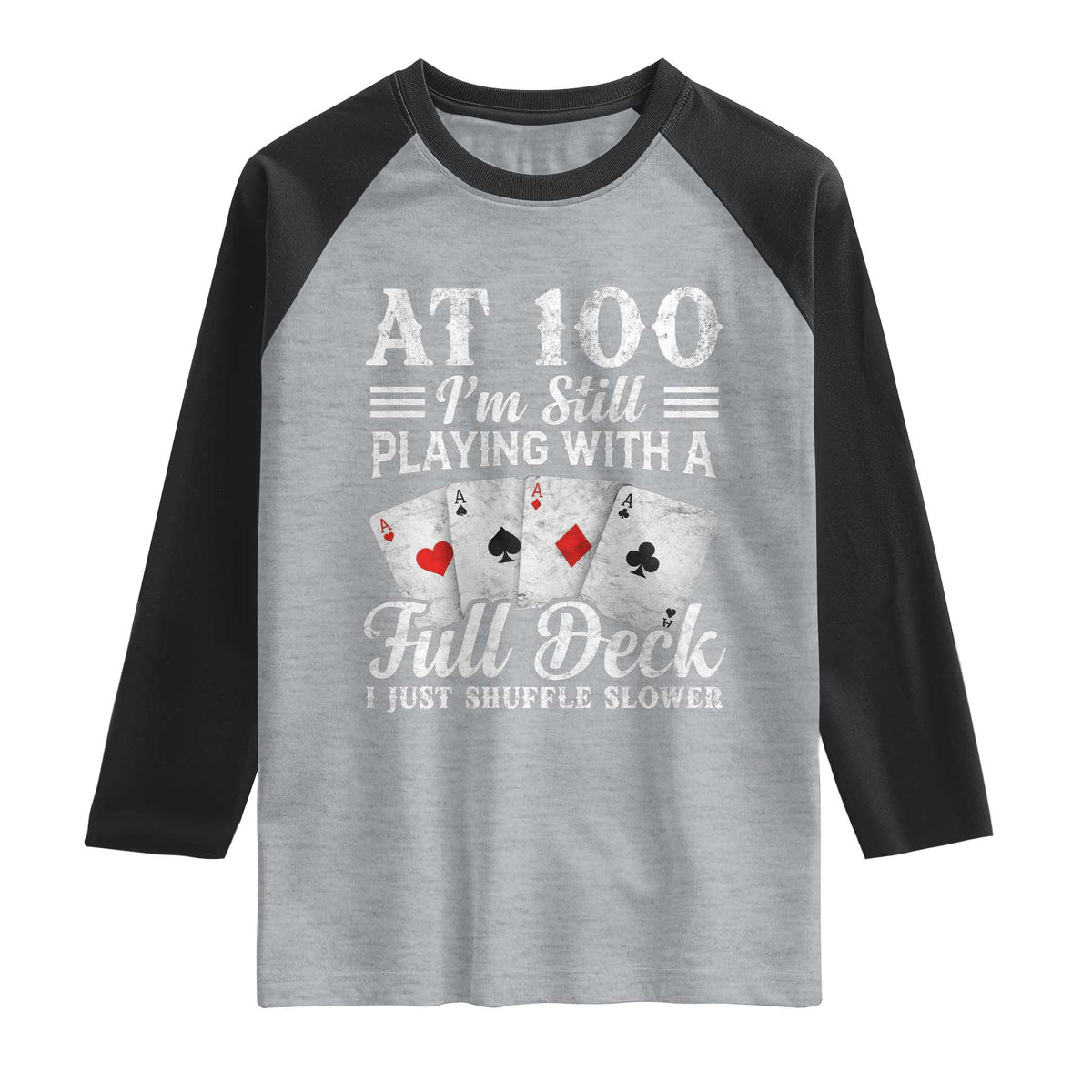 100th Birthday Poker Lover Raglan Shirt At 100 I Am Still Playing With A Full Deck I Just Shuffle Slower