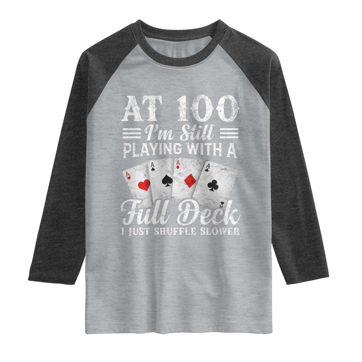 100th Birthday Poker Lover Raglan Shirt At 100 I Am Still Playing With A Full Deck I Just Shuffle Slower