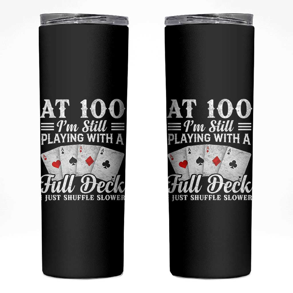 100th Birthday Poker Lover Skinny Tumbler At 100 I Am Still Playing With A Full Deck I Just Shuffle Slower