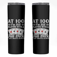 100th Birthday Poker Lover Skinny Tumbler At 100 I Am Still Playing With A Full Deck I Just Shuffle Slower