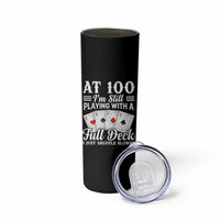 100th Birthday Poker Lover Skinny Tumbler At 100 I Am Still Playing With A Full Deck I Just Shuffle Slower