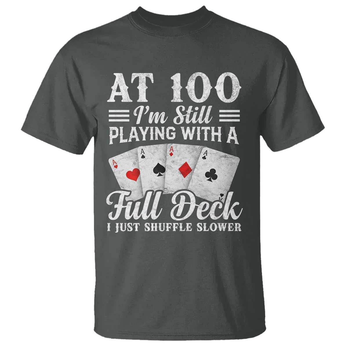 100th Birthday Poker Lover T Shirt At 100 I Am Still Playing With A Full Deck I Just Shuffle Slower