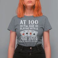 100th Birthday Poker Lover T Shirt For Women At 100 I Am Still Playing With A Full Deck I Just Shuffle Slower
