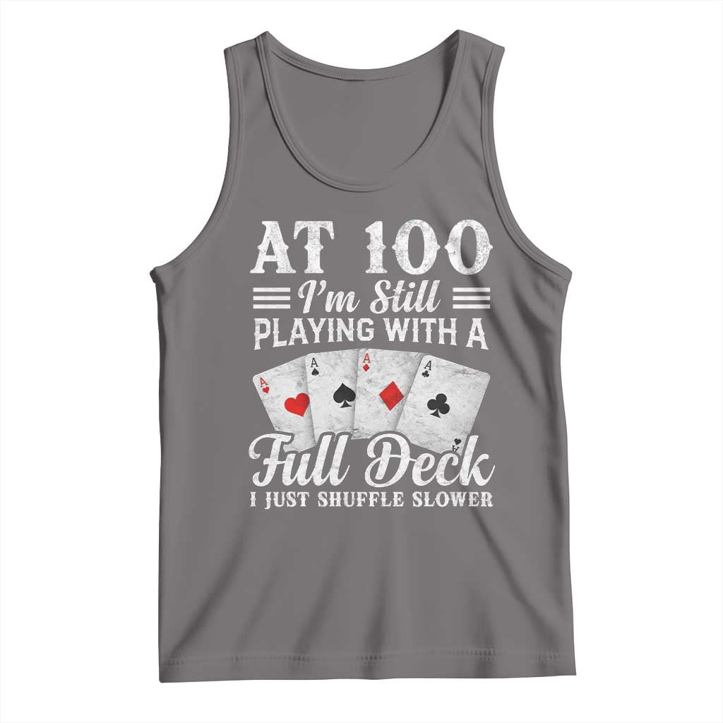 100th Birthday Poker Lover Tank Top At 100 I Am Still Playing With A Full Deck I Just Shuffle Slower
