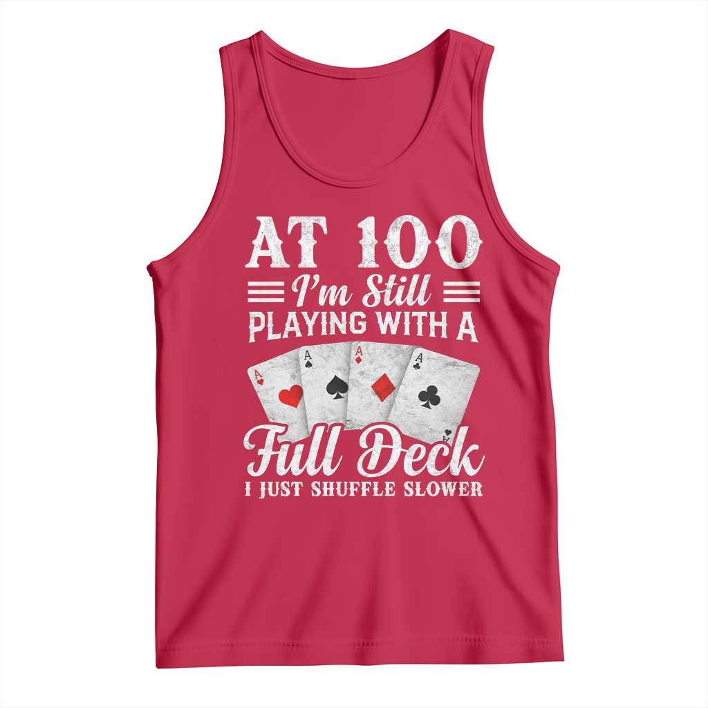 100th Birthday Poker Lover Tank Top At 100 I Am Still Playing With A Full Deck I Just Shuffle Slower