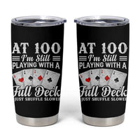 100th Birthday Poker Lover Tumbler Cup At 100 I Am Still Playing With A Full Deck I Just Shuffle Slower