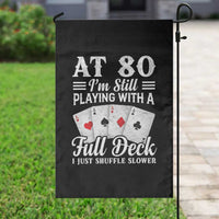 80th Birthday Poker Lover Garden Flag At 80 I Am Still Playing With A Full Deck I Just Shuffle Slower