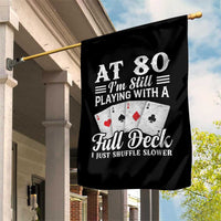 80th Birthday Poker Lover Garden Flag At 80 I Am Still Playing With A Full Deck I Just Shuffle Slower