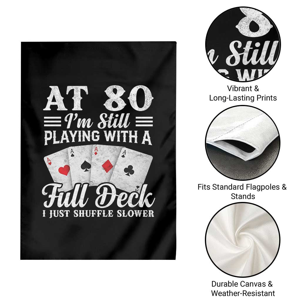 80th Birthday Poker Lover Garden Flag At 80 I Am Still Playing With A Full Deck I Just Shuffle Slower