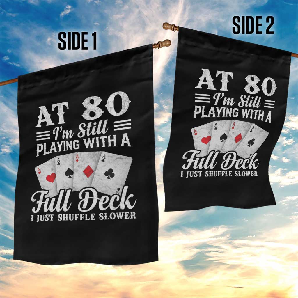 80th Birthday Poker Lover Garden Flag At 80 I Am Still Playing With A Full Deck I Just Shuffle Slower