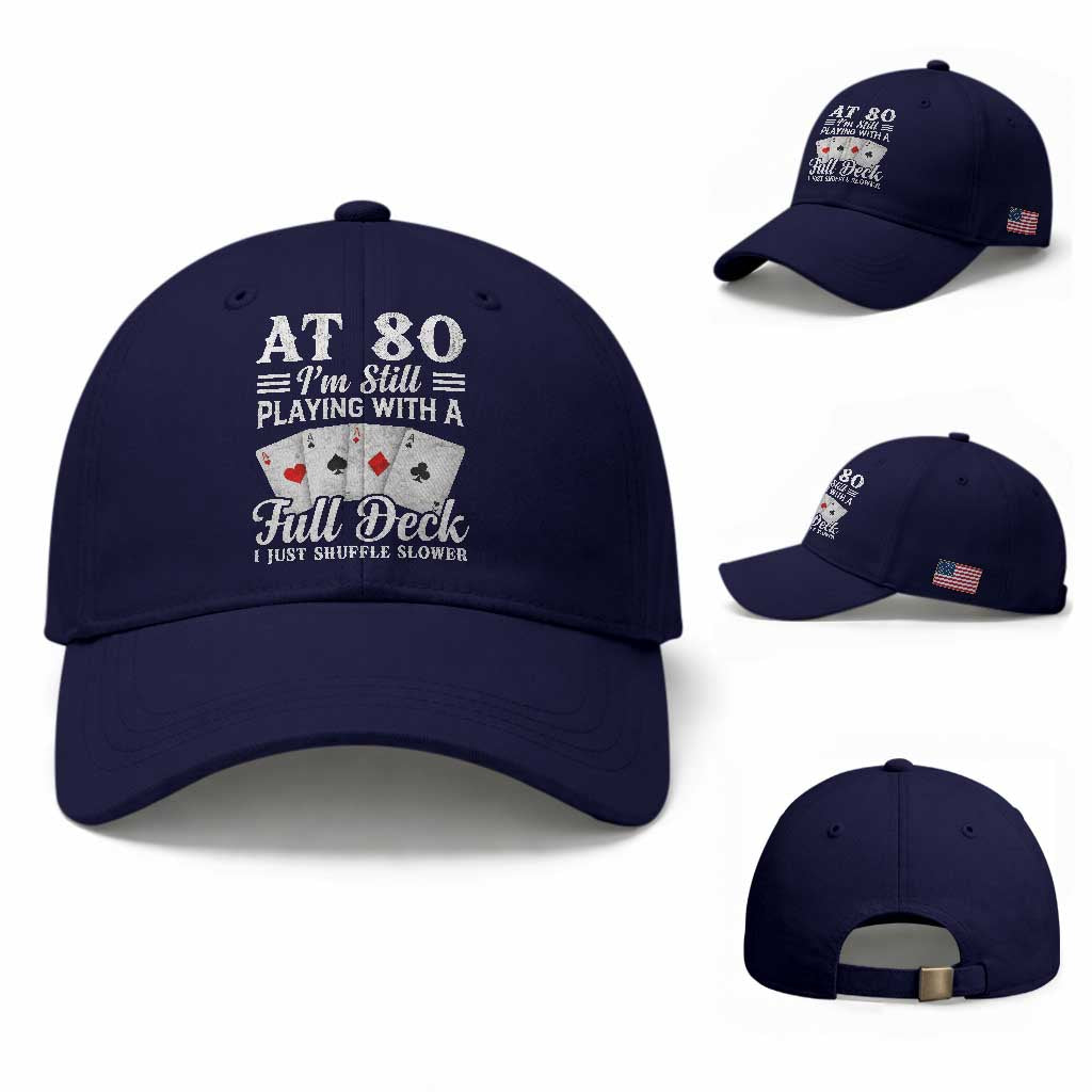 80th Birthday Poker Lover Baseball Cap At 80 I Am Still Playing With A Full Deck I Just Shuffle Slower