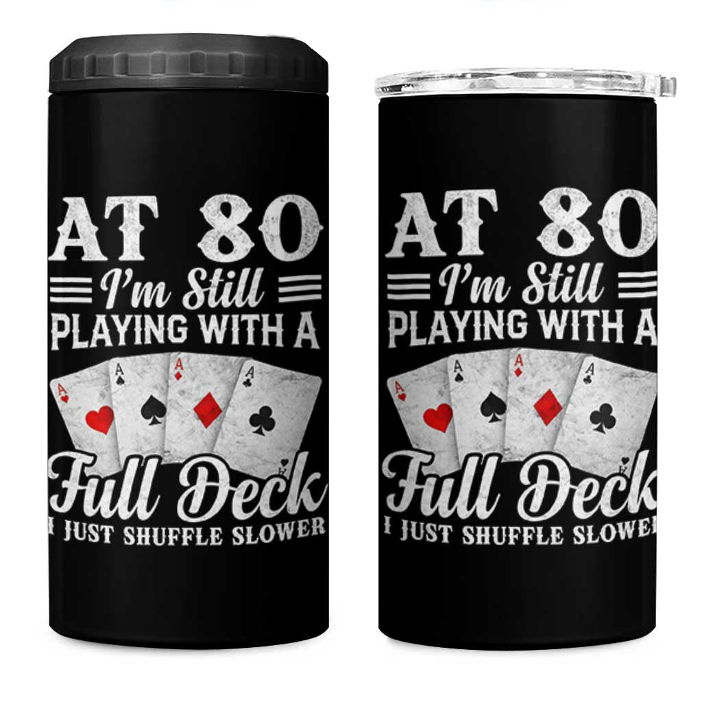 80th Birthday Poker Lover 4 in 1 Can Cooler Tumbler At 80 I Am Still Playing With A Full Deck I Just Shuffle Slower