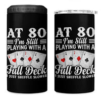 80th Birthday Poker Lover 4 in 1 Can Cooler Tumbler At 80 I Am Still Playing With A Full Deck I Just Shuffle Slower