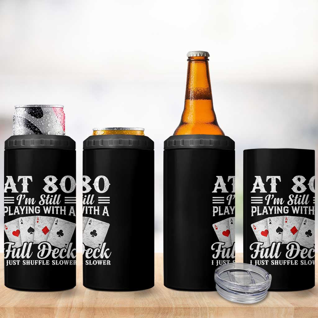 80th Birthday Poker Lover 4 in 1 Can Cooler Tumbler At 80 I Am Still Playing With A Full Deck I Just Shuffle Slower