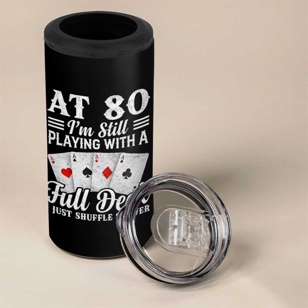 80th Birthday Poker Lover 4 in 1 Can Cooler Tumbler At 80 I Am Still Playing With A Full Deck I Just Shuffle Slower
