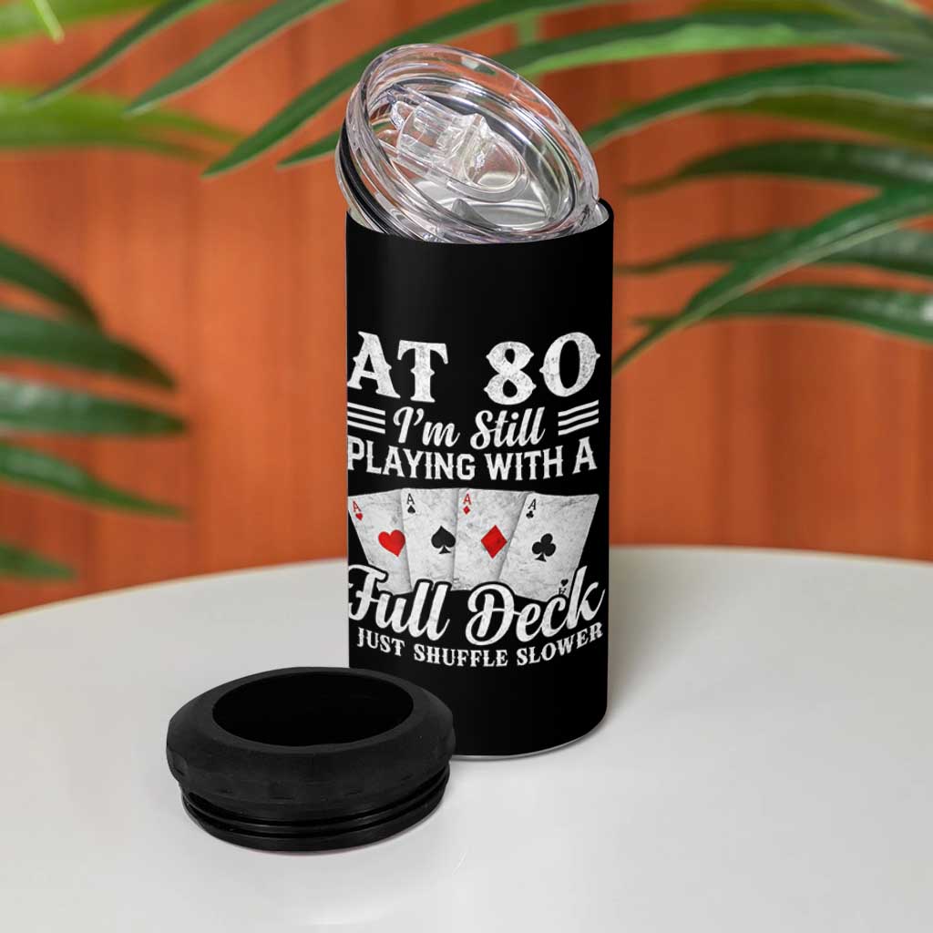 80th Birthday Poker Lover 4 in 1 Can Cooler Tumbler At 80 I Am Still Playing With A Full Deck I Just Shuffle Slower