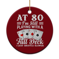 80th Birthday Poker Lover Ceramic Ornament At 80 I Am Still Playing With A Full Deck I Just Shuffle Slower