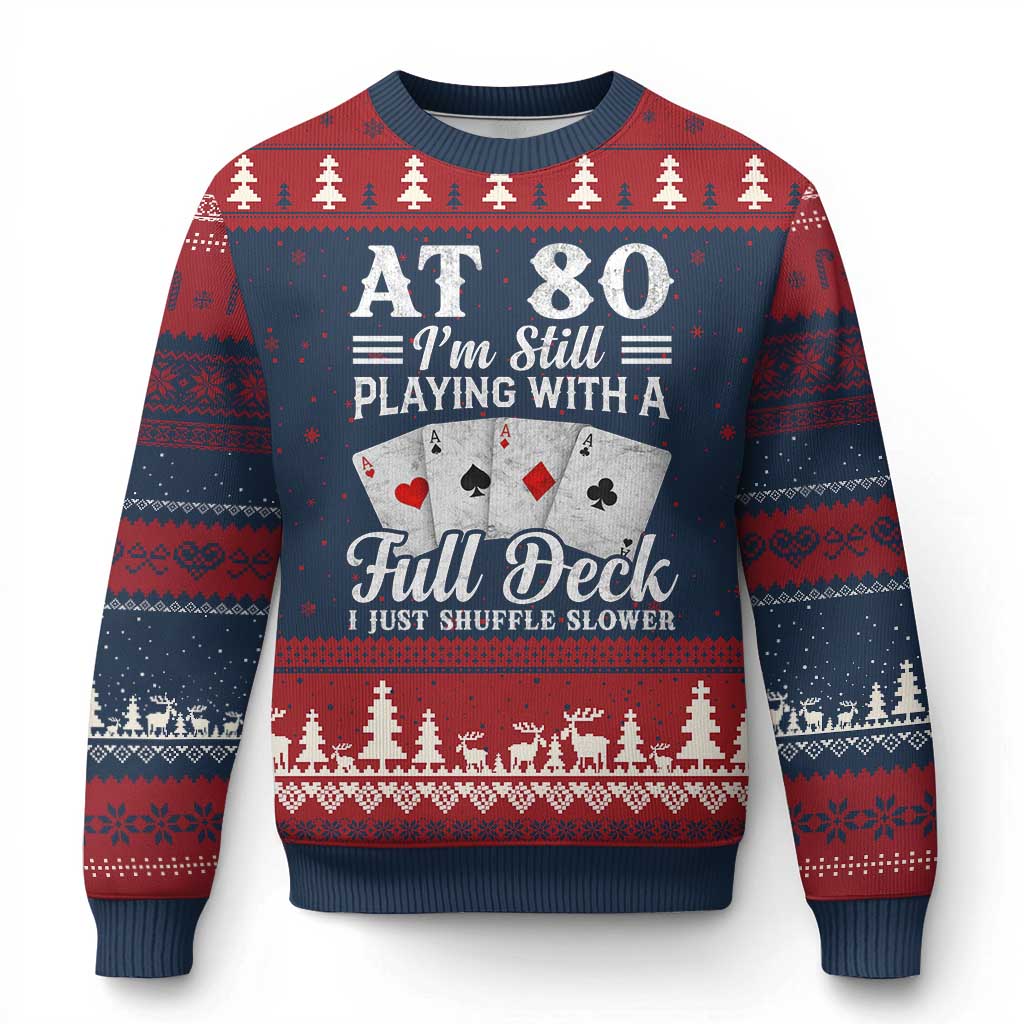 80th Birthday Poker Lover Ugly Christmas Sweater At 80 I Am Still Playing With A Full Deck I Just Shuffle Slower