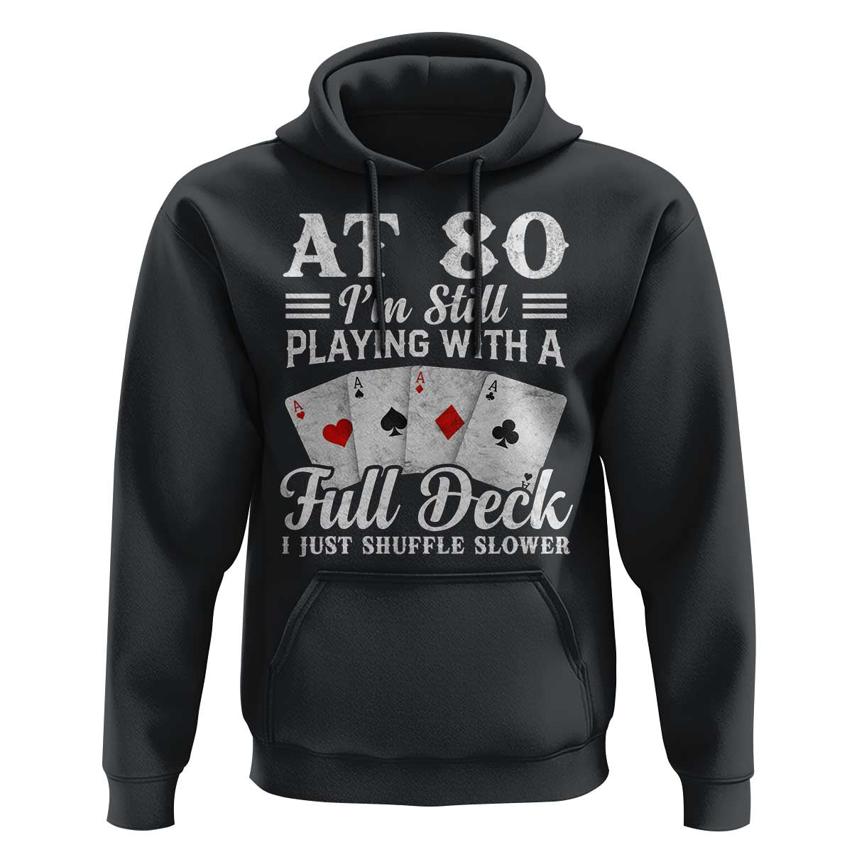80th Birthday Poker Lover Hoodie At 80 I Am Still Playing With A Full Deck I Just Shuffle Slower