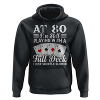 80th Birthday Poker Lover Hoodie At 80 I Am Still Playing With A Full Deck I Just Shuffle Slower