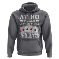 80th Birthday Poker Lover Hoodie At 80 I Am Still Playing With A Full Deck I Just Shuffle Slower