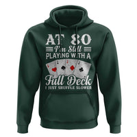 80th Birthday Poker Lover Hoodie At 80 I Am Still Playing With A Full Deck I Just Shuffle Slower