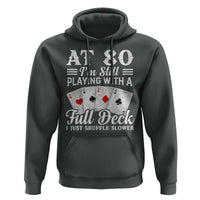 80th Birthday Poker Lover Hoodie At 80 I Am Still Playing With A Full Deck I Just Shuffle Slower