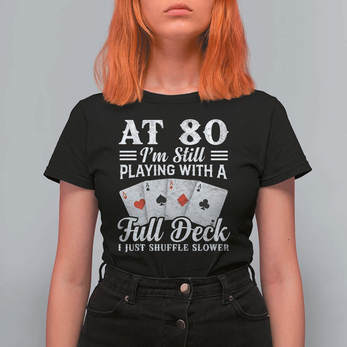 80th Birthday Poker Lover T Shirt For Women At 80 I Am Still Playing With A Full Deck I Just Shuffle Slower