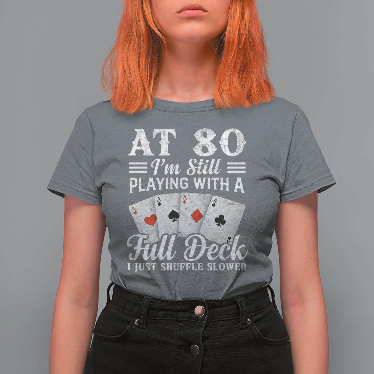 80th Birthday Poker Lover T Shirt For Women At 80 I Am Still Playing With A Full Deck I Just Shuffle Slower