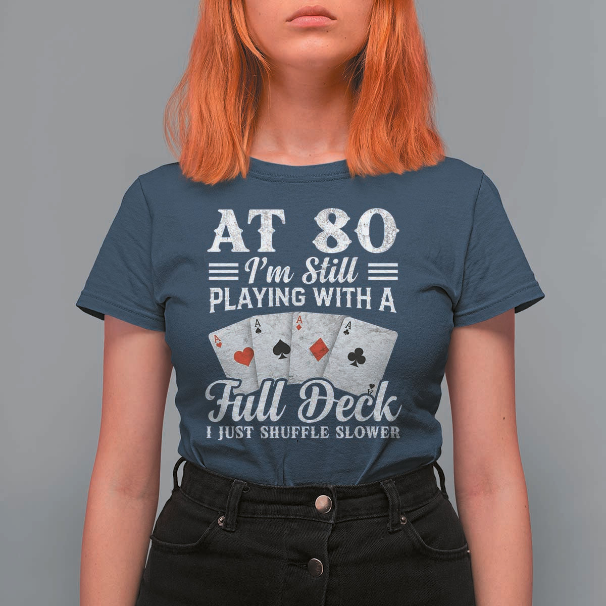 80th Birthday Poker Lover T Shirt For Women At 80 I Am Still Playing With A Full Deck I Just Shuffle Slower