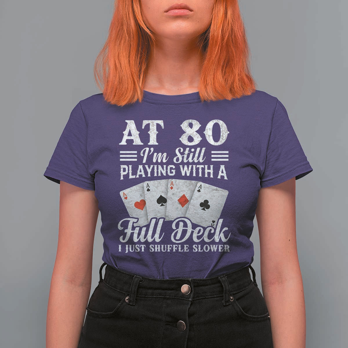 80th Birthday Poker Lover T Shirt For Women At 80 I Am Still Playing With A Full Deck I Just Shuffle Slower