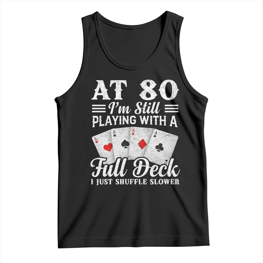 80th Birthday Poker Lover Tank Top At 80 I Am Still Playing With A Full Deck I Just Shuffle Slower