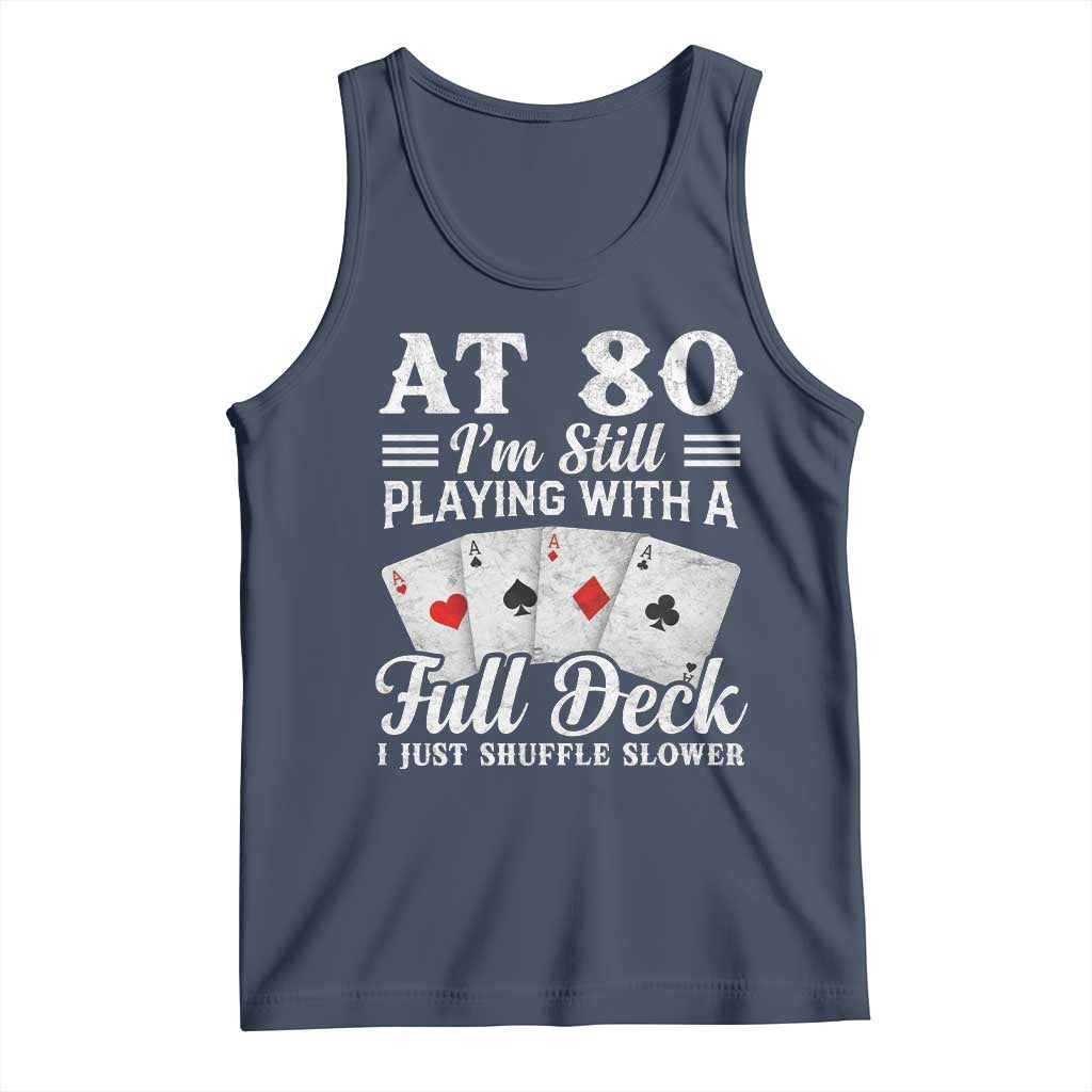 80th Birthday Poker Lover Tank Top At 80 I Am Still Playing With A Full Deck I Just Shuffle Slower